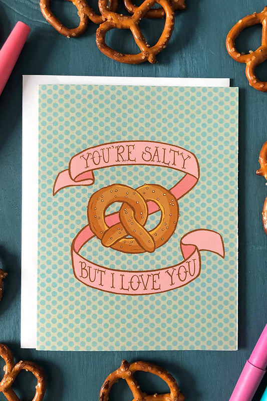 You're Salty But I Love You Pretzel Greeting Card