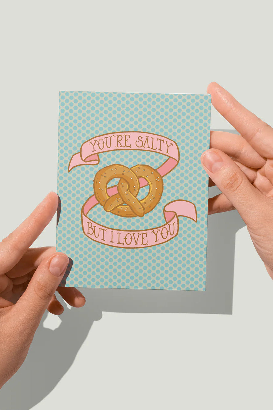 You're Salty But I Love You Pretzel Greeting Card